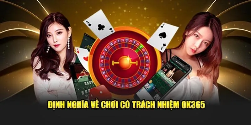Hiểu rõ về chơi có trách nhiệm ok365