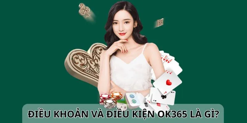 Hiểu rõ về những điều khoản và điều kiện ok365